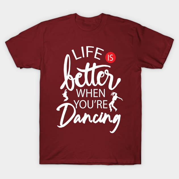 Dancing Is Life T-Shirt by keshanDSTR